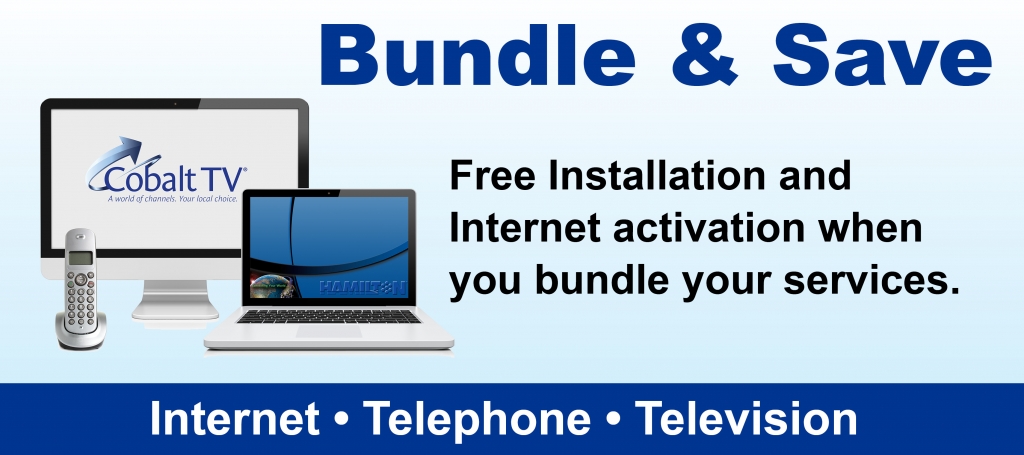 Bundle & Save. Free Installation and Internet activation when you bundle your services. Internet, Telephone, Television.